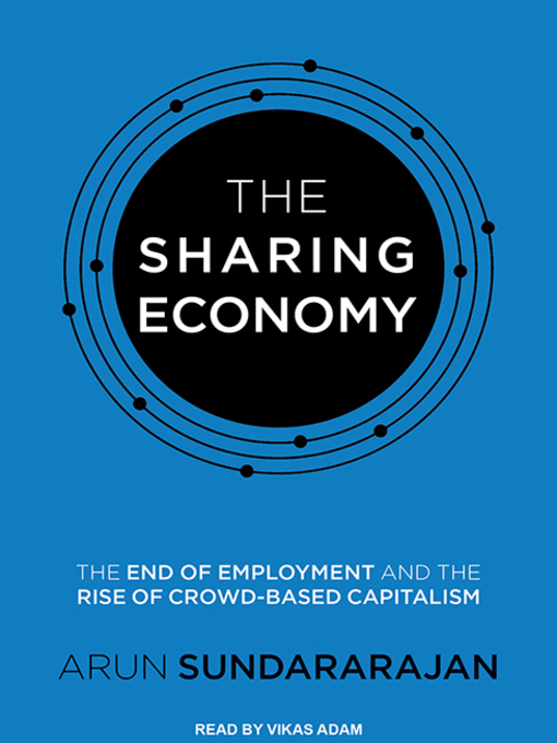 Title details for The Sharing Economy by Arun Sundararajan - Available